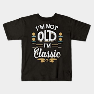 I'M Not Old I'M Classic T Kids T-Shirt